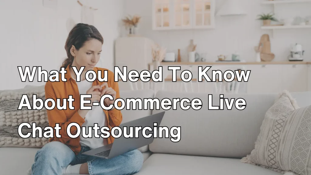 What You Need To Know About E-Commerce Live Chat Outsourcing Image
