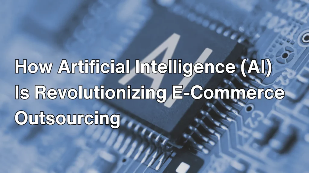 How Artificial Intelligence (AI) Is Revolutionizing E-Commerce Outsourcing Image