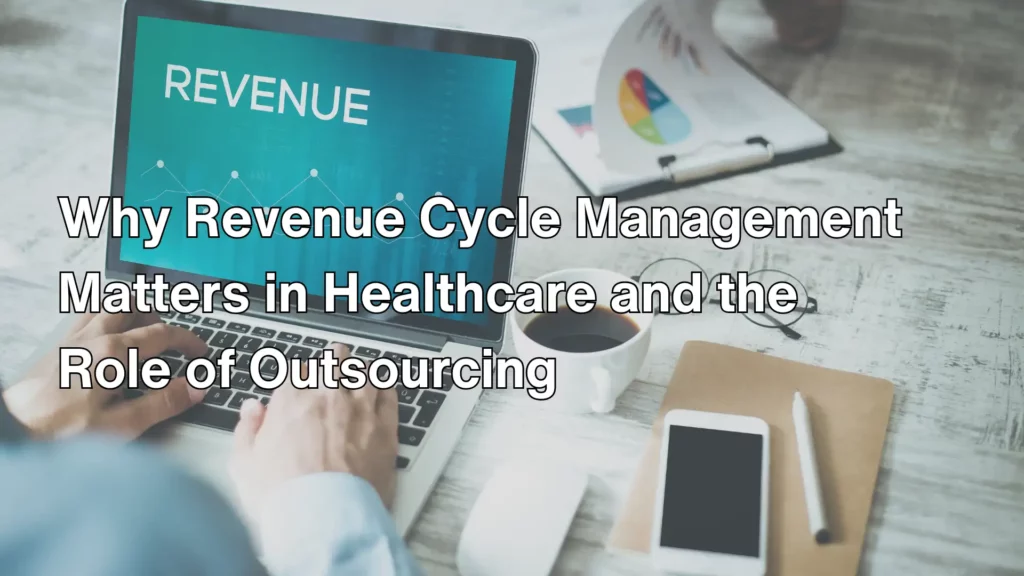 Why Revenue Cycle Management Matters in Healthcare and the Role of Outsourcing Image