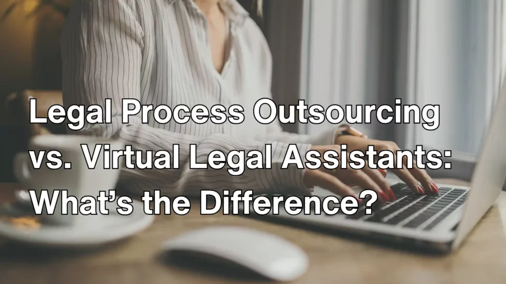 Legal Process Outsourcing vs. Virtual Legal Assistants_ What’s the Difference_ Image