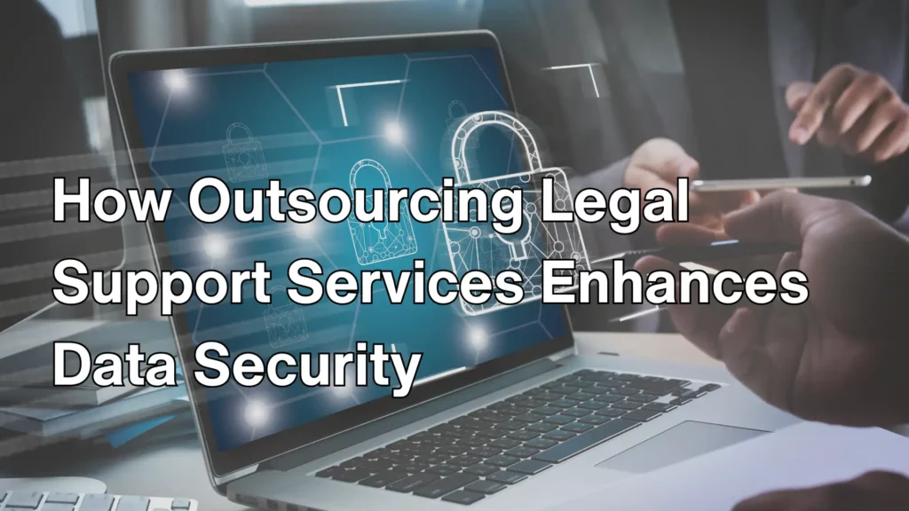 How Outsourcing Legal Support Services Enhances Data Security Image