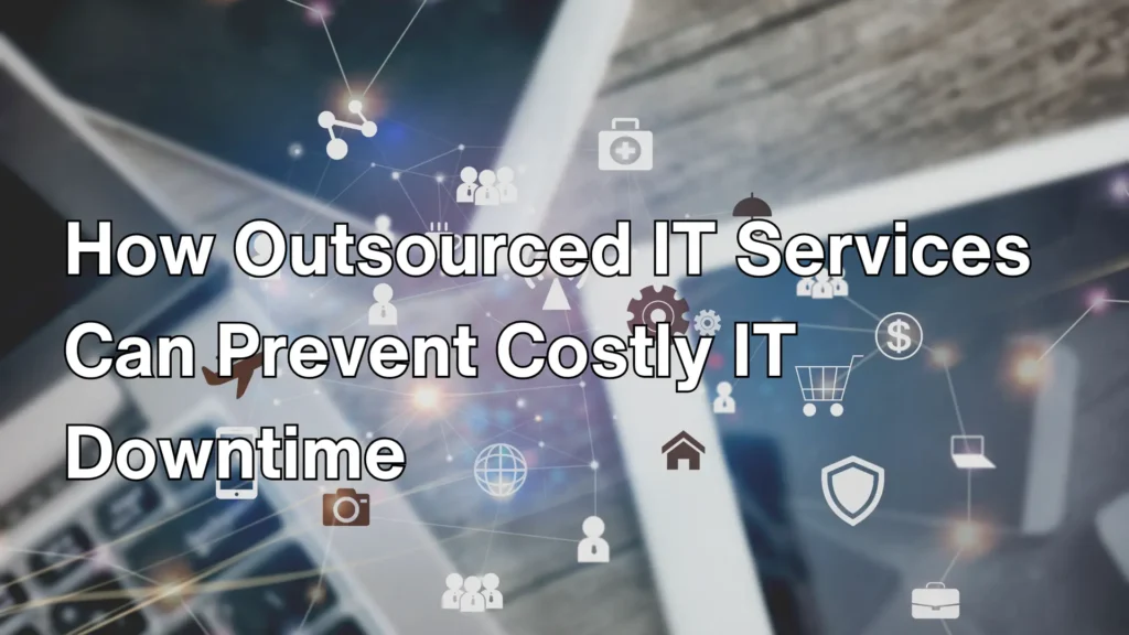 How Outsourced IT Services Can Prevent Costly IT Downtime Image