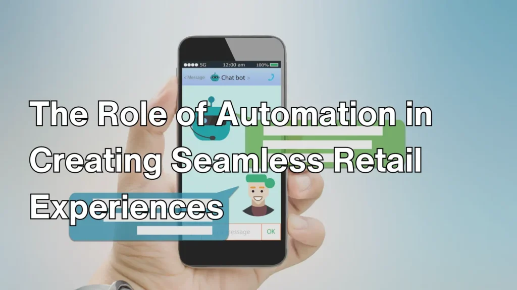 The Role of Automation in Creating Seamless Retail Experiences Image
