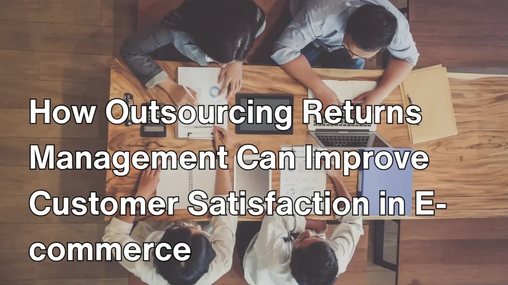 How Outsourcing Returns Management Can Improve Customer Satisfaction in E-commerce Image