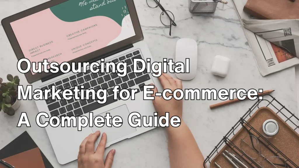 Outsourcing Digital Marketing for E-commerce_ A Complete Guide Image
