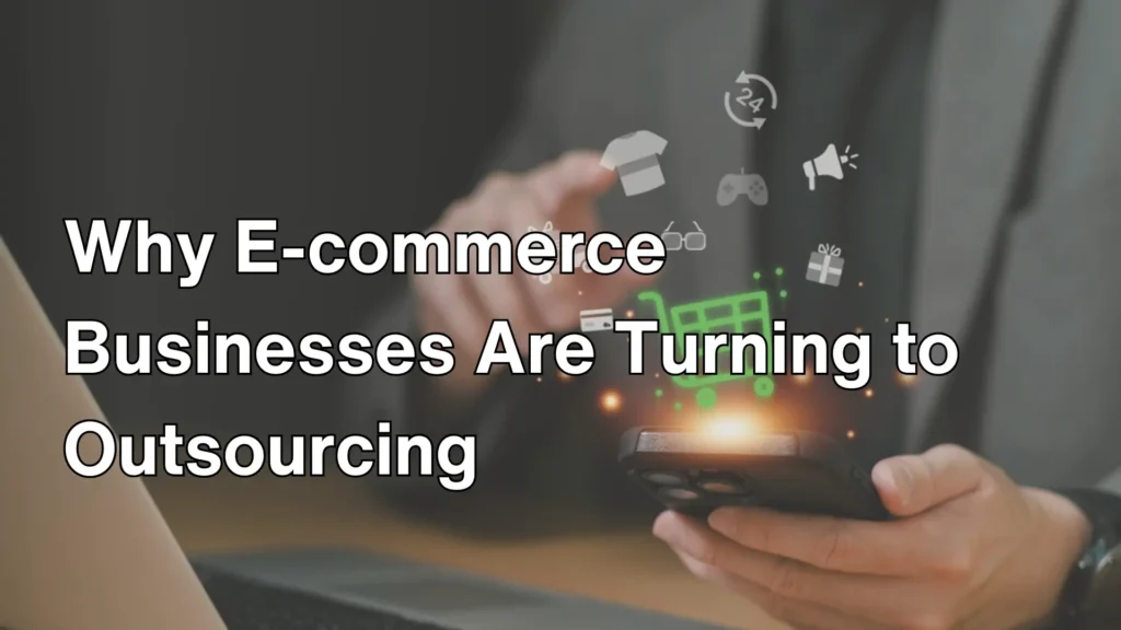 Why E-commerce Businesses Are Turning to Outsourcing Image
