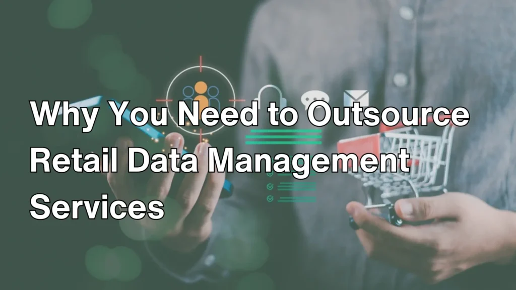 Why You Need to Outsource Retail Data Management Services image