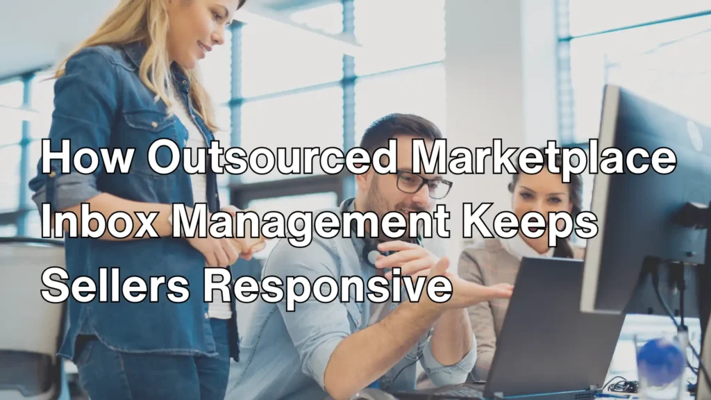 How Outsourced Marketplace Inbox Management Keeps Sellers Responsive Image