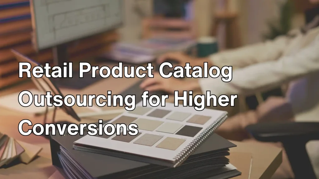 Retail Product Catalog Outsourcing for Higher Conversions Image