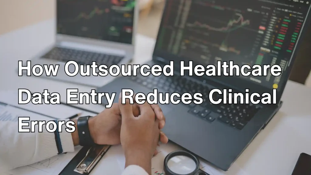How Outsourced Healthcare Data Entry Reduces Clinical Errors Image