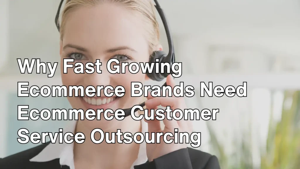 Why Fast Growing Ecommerce Brands Need Ecommerce Customer Service Outsourcing Image