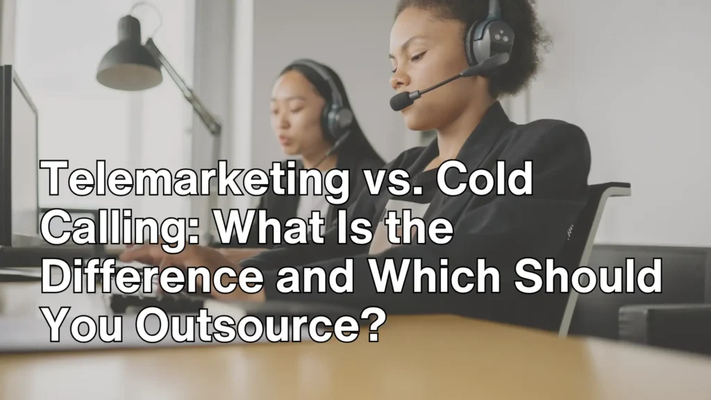 Telemarketing vs. Cold Calling_ What Is the Difference and Which Should You Outsource_ Image