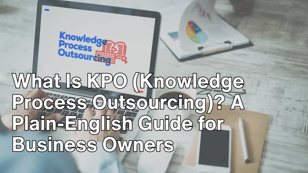 What Is KPO (Knowledge Process Outsourcing)_ A Plain-English Guide for Business Owners Image
