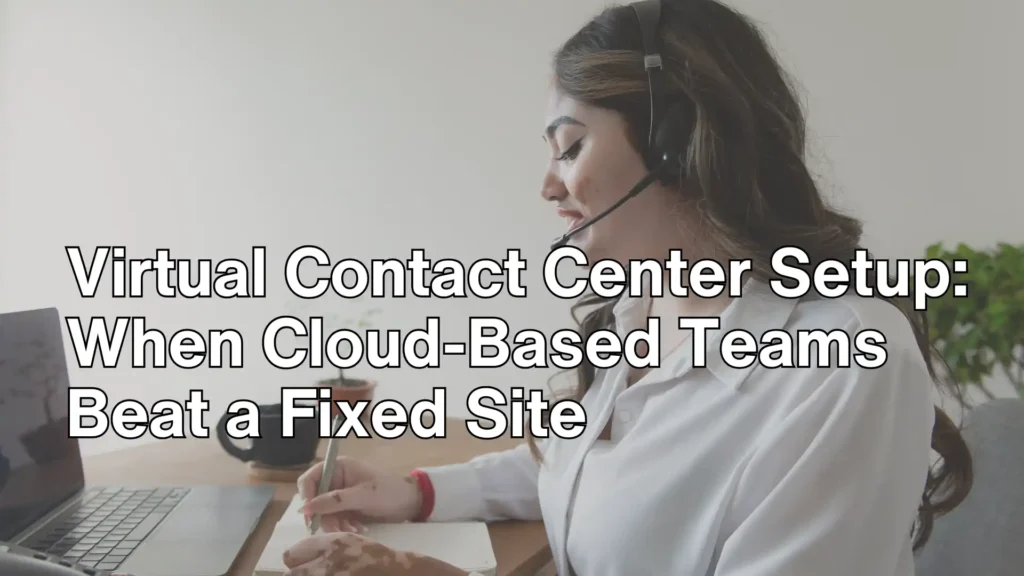Virtual Contact Center Setup_ When Cloud-Based Teams Beat a Fixed Site Image