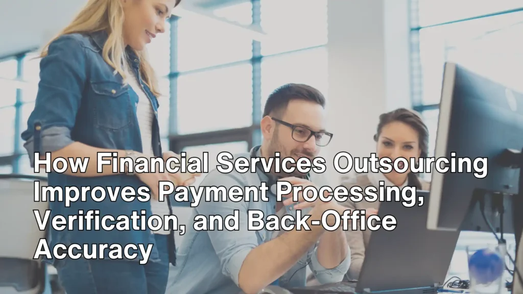 How Financial Services Outsourcing Improves Payment Processing, Verification, and Back-Office Accuracy Image