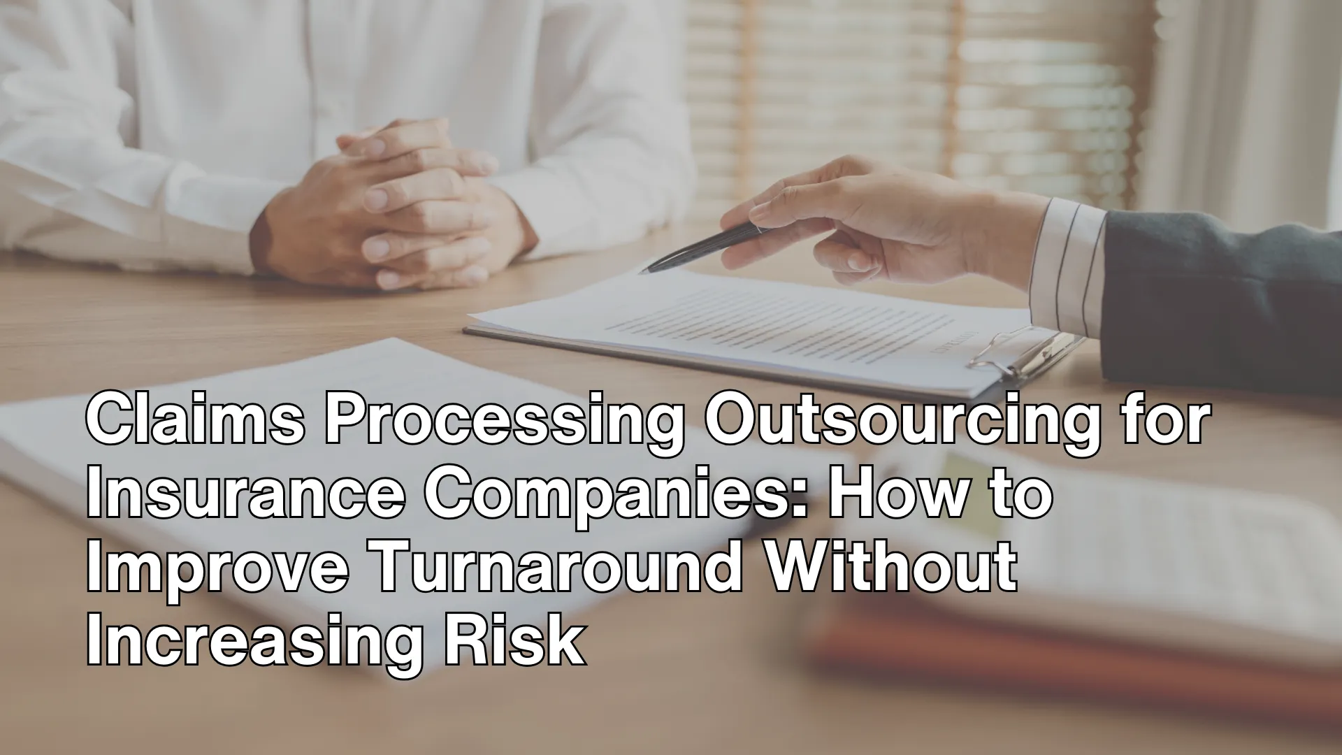 Claims Processing Outsourcing for Insurance Companies How to Improve Turnaround Without Increasing Risk image